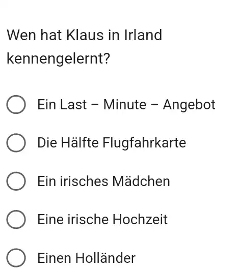 Wen hat Klaus in Irland kennengelernt? Ein Last - Minute - Angebot Die Hälfte Flugfahrkarte Ein irisches Mädchen Eine irische Hochzeit Einen Holländer