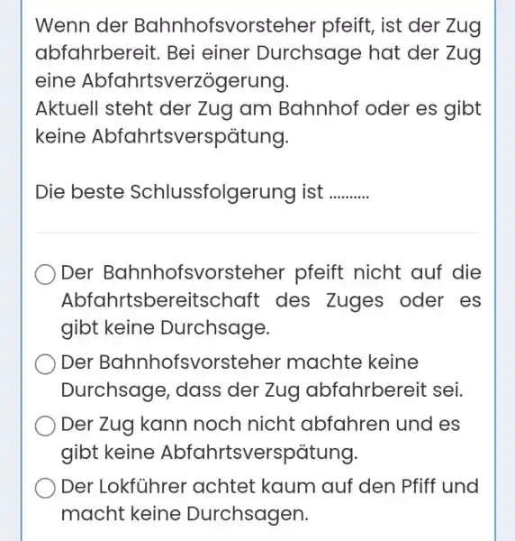 Wenn der Bahnhofsvorsteher pfeift, ist der Zug abfahrbereit. Bei einer Durchsage hat der Zug eine Abfahrtsverzögerung. Aktuell steht der Zug am Bahnhof oder es