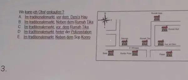 Wo kann ich Obst einkoufen? A Im traditionalemarkt, vor dem Denis Hau B. Im traditionalemarkt, Neben dem Rumah Tika C. Im treditionalemarkt vor dem