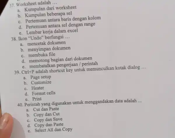 Worksheet adalah ... a. Kumpulan dari worksheet b. Kumpulan beberapa sel c. Pertemuan antara baris dengan kolom d. Pertemuan antara sel dengan range e.