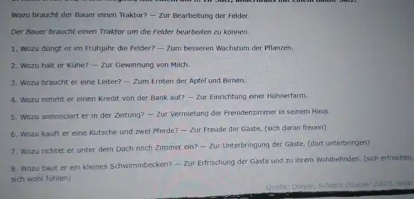 Wozu braucht der Bauer einen Traktor? - Zur Bearbeitung der Felder. Der Bauer braucht einen Traktor um die Felder bearbeiten zu können. Wozu düngt