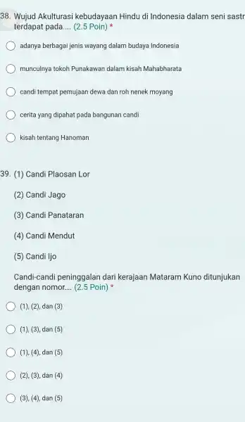 Wujud Akulturasi kebudayaan Hindu di Indonesia dalam seni sastr terdapat pada.... (2.5 Poin) * adanya berbagai jenis wayang dalam budaya Indonesia munculnya tokoh Punakawan