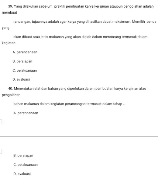 Yang dilakukan sebelum praktik pembuatan karya kerajinan ataupun pengolahan adalah membuat rancangan, tujuannya adalah agar karya yang dihasilkan dapat maksimum. Memilih benda yang akan