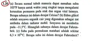 (1.20) (a) Secara normal tubuh manusia dapat menahan suhu 105°F hanya untuk waktu yang singkat tanpa mengalami kerusakan permanen pada otak dan organ vital