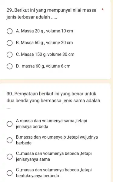 29..Berikut ini yang mempunyai nilai massa jenis terbesar adalah qquad A. Massa 20g , volume 10cm B. Massa 60g , volume 20cm C. Massa