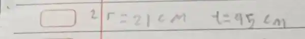 ◻^(2)quad r=21cmquad t=95cm