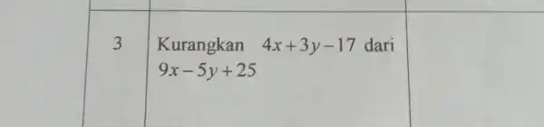 3 Kurangkan 4x+3y-17 dari 9x-5y+25