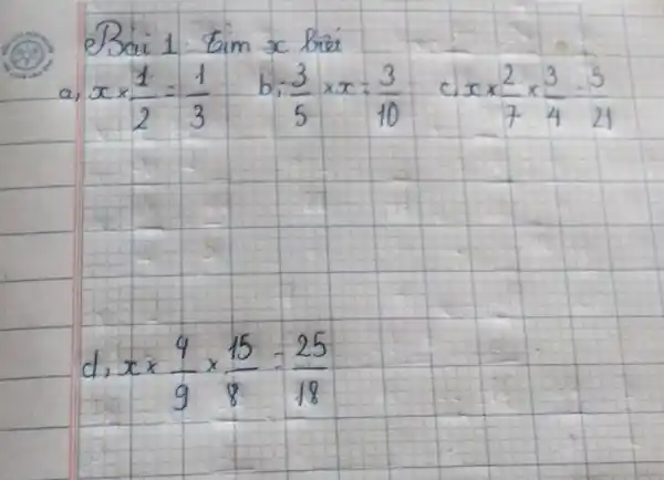 (38) Bai 1 tim x brét a, x xx(1)/(2)=(1)/(3)quad b; (3)/(5)xx x=(3)/(10)quad cis xx(2)/(7)xx(3)/(4)=(5)/(21) " d. "x xx(4)/(9)xx(15)/(8)=(25)/(18)