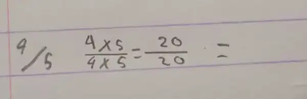 4//5quad(4xx5)/(4xx5)=(20)/(20)=