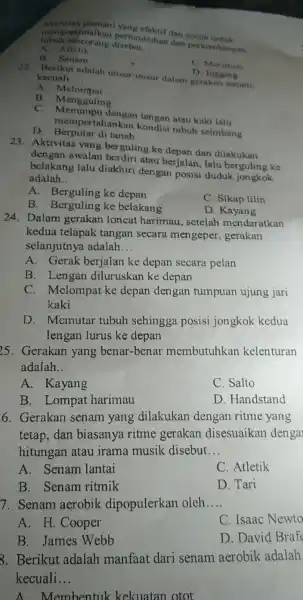 Aktivitas jasmani yang efektif dan cocok untuk mergoptimalkan pertumbuhan dan perkemban gas A. Atletik A. Atletik 22. Berikut adalat um kecuali. A. Melompat B.