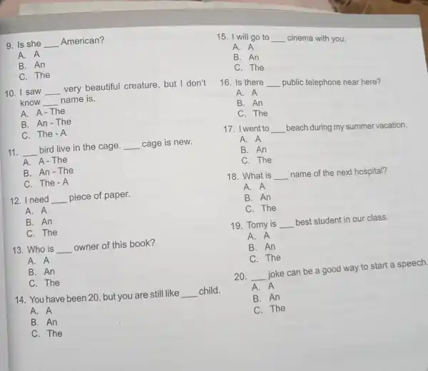 Is she American? A. A B. An C. The I saw very beautiful creature, but I don't know name is. A. A-The B. An