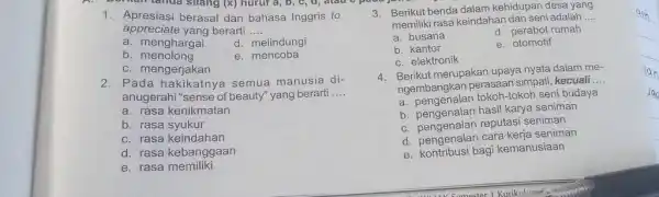 Apresiasi berasal dan bahasa Inggris to appreciate yang berarti .... a. menghargai d. melindungi b. menolong e. mencoba Berikut benda dalam kehidupan desa yang