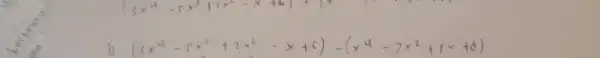 b. (3x^(4)-5x^(3)+2x^(2)-x+c)-(x^(4)-7x^(2)+5x+8)