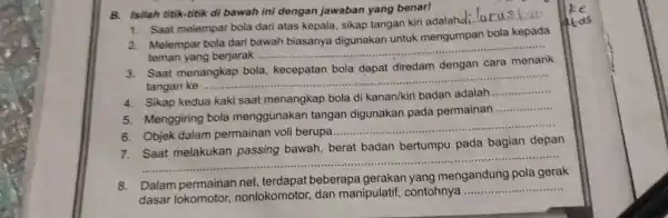 B. Isilah titik-titik di bawah ini dengan jawaban yang benar! Saat melempar bola dari atas kepaia, sikap tangan kiri adalahdi.. Ju rus....k. Melempar bola