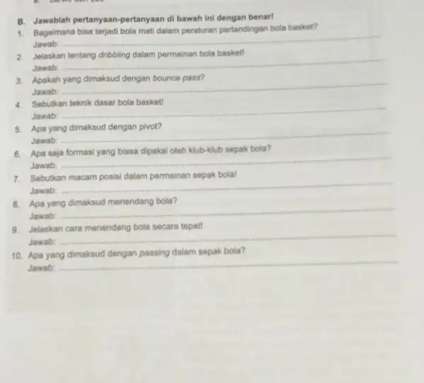 B. Jawablah pertanyaan-pertanyaan di bawah ini dengan benari Bagaimana bisa terjadi bola mati dalam peraturan pertandingan bola basket? Jawab: Jelaskan tentang dribbling dalam permainan