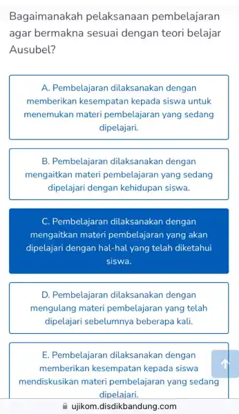 Bagaimanakah pelaksanaan pembelajaran agar bermakna sesuai dengan teori belajar Ausubel? A. Pembelajaran dilaksanakan dengan memberikan kesempatan kepada siswa untuk menemukan materi pembelajaran yang sedang