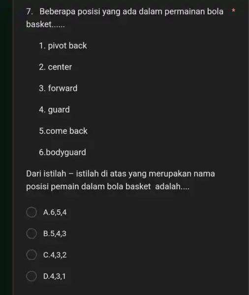 Beberapa posisi yang ada dalam permainan bola * basket qquad pivot back center forward guard 5.come back 6.bodyguard Dari istilah - istilah di atas