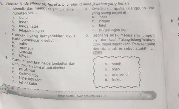 Berilah tanda silang (x) huruf a,b,c , atau d pada jawaban yang benar! Menulis dan membuka pintu meng- Keseleo merupakan gangguan otot gunakan otot