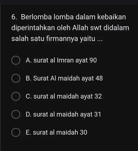 Berlomba lomba dalam kebaikan diperintahkan oleh Allah swt didalam salah satu firmannya yaitu ... A. surat al Imran ayat 90 B. Surat Al maidah