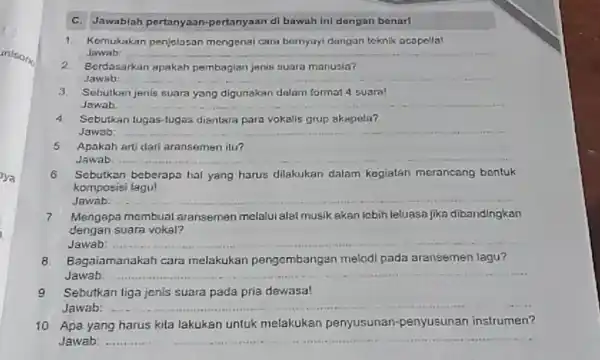 C. Jawablah pertanyaan-pertanyaan di bawah ini dengan benart Kemukakan penjolosan mengenai cara bernyayi dangan teknik ocapella! Jawab: Berdasarkan spakah pembagian jenis suara manusla? Jawab: