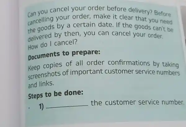 can you cancel your order before delivery? Before cancelling your order, make it clear that you need the goods by a certain date. If