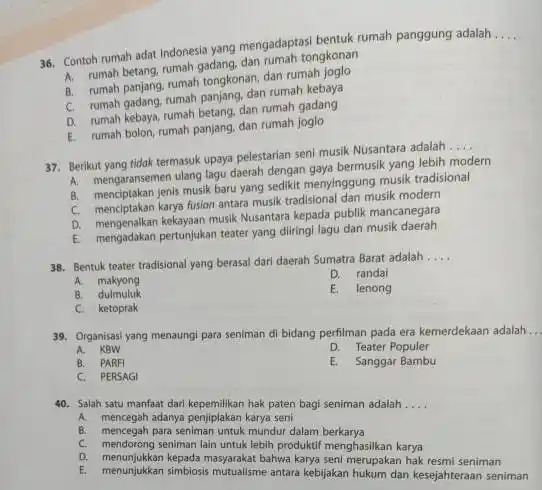 Contoh rumah adat indonesia yang mengadaptasi bentuk rumah panggung adalah ..... A. rumah betang, rumah gadang, dan rumah tongkonan A. rumah panjang, rumah tongkonan,