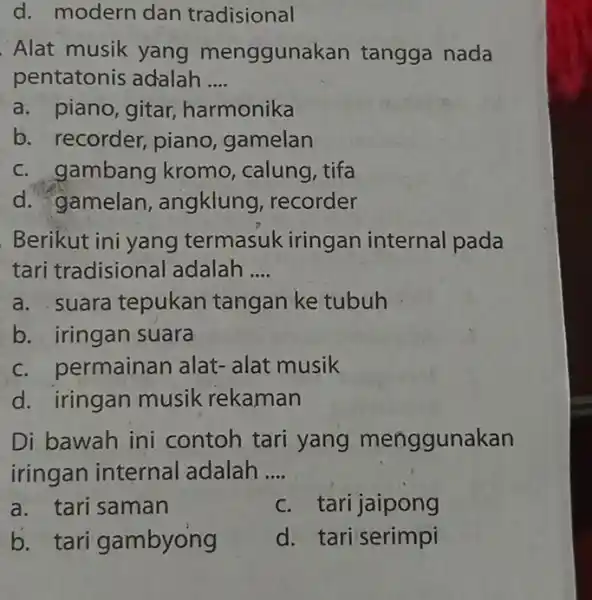 d. modern dan tradisional Alat musik yang menggunakan tangga nada pentatonis adalah qquad a. piano, gitar, harmonika b. recorder, piano, gamelan c. gambang kromo,