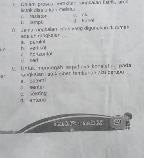 Dalam proses perakitan rangkaian listrik, arus listrik disalurkan melalui qquad a. resistor c. aki b. lampu d. kabel Jenis rangkaian listrik yang digunakan di