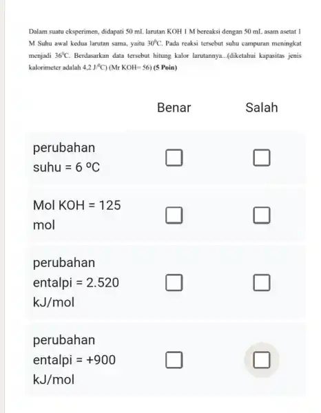 Dalam suatu eksperimen, didapati 50mL larutan KOH1M bereaksi dengan 50mL asam asetat 1 M Suhu awal kedua larutan sama, yaitu 30°C . Pada reaksi