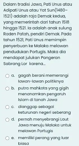 Dalam tradisi Jawa, Pati Unus atau Adipati Unus atau Yat Sun(14801521) adalah raja Demak kedua, yang memerintah dari tahun 1518 hingga 1521. la adalah