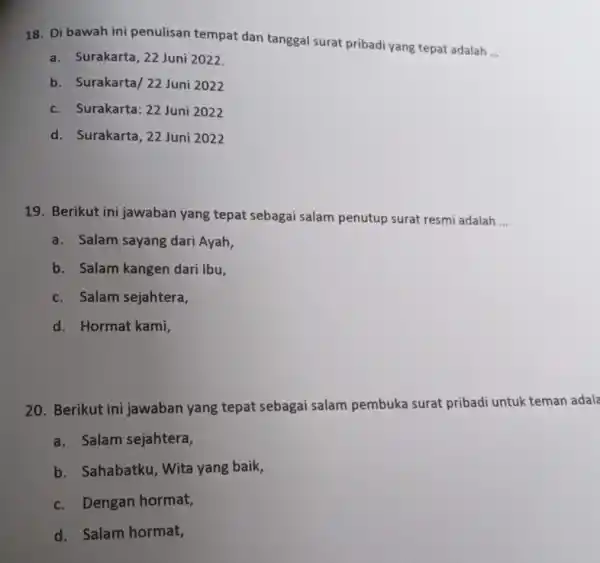 Di bawah ini penulisan tempat dan tanggal surat pribadi yang tepat adalah .. a. Surakarta, 22 Juni 2022. b. Surakarta/ 22 Juni 2022 c.