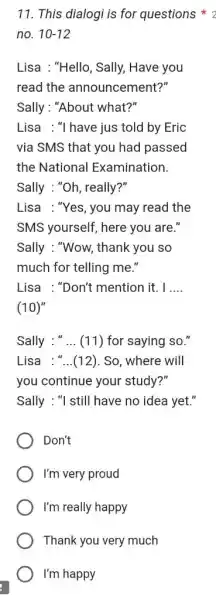 This dialogi is for questions * no. 10-12 Lisa : "Hello, Sally, Have you read the announcement?" Sally : "About what?" Lisa : "I