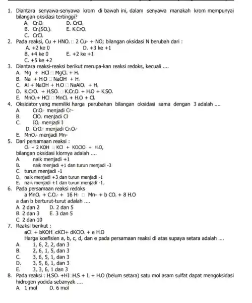 Diantara senyawa-senyawa krom di bawah ini, dalam senyawa manakah krom mempunyai bilangan oksidasi tertinggi? A. Cr_(2)O_(3) D. CrCl_(2) B. Cr_(2)(SO_(4))_(2) E. K_(2)CrO_(4) C. CrCl_(3)
