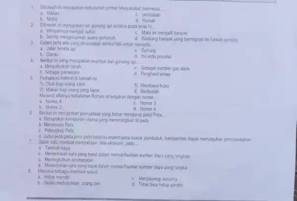 Dibawah ini merupakan kebutuhan primer Masyarakat Indonesia... a. Makan c. perhiasan b. Mobil d. Rumah Dibawah ini merupakan ciri gunung api setatus pada level