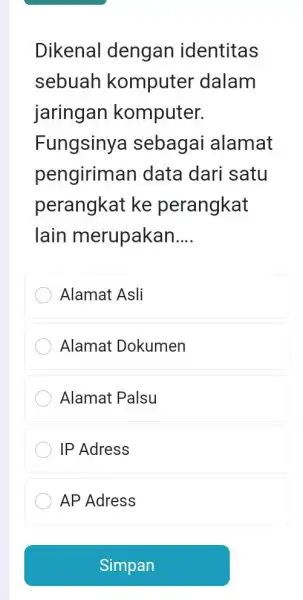 Dikenal dengan identitas sebuah komputer dalam jaringan komputer. Fungsinya sebagai alamat pengiriman data dari satu perangkat ke perangkat lain merupakan.... Alamat Asli Alamat Dokumen