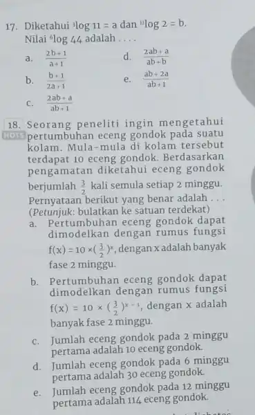 Diketahui ^(3)log 11=a dan ^(1)log 2=b . Nilai ^(6)log 44 adalah... . a. (2b+1)/(a+1) d. (2ab+a)/(ab+b) b. (b+1)/(2a+1) e. (ab+2a)/(ab+1) C. (2ab+a)/(ab+1) Seorang peneliti