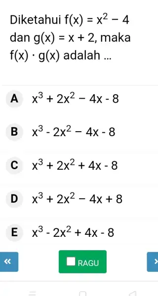 Diketahui f(x)=x^(2)-4 dan g(x)=x+2 , maka f(x)*g(x) adalah ... A x^(3)+2x^(2)-4x-8 B x^(3)-2x^(2)-4x-8 C x^(3)+2x^(2)+4x-8 D x^(3)+2x^(2)-4x+8 E x^(3)-2x^(2)+4x-8