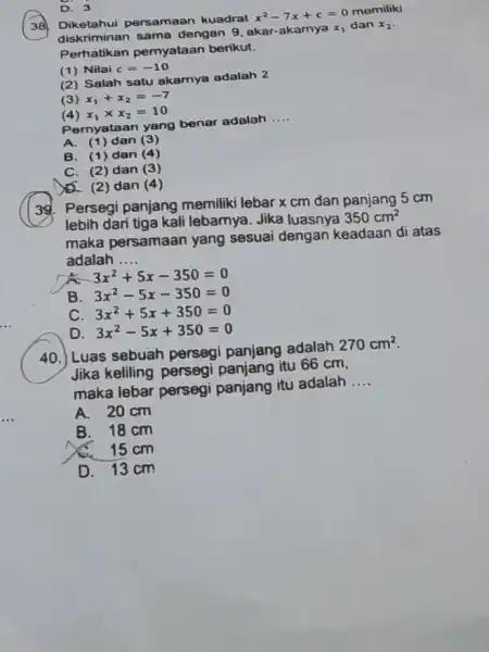 Diketahui persamaan kuadrat x^(2)-7x+c=0 memiliki diskriminan sama dengan 9 , akar-akamya x_(1) dan x_(2) . Perhatikan pernyataan berikut. (1) Nilai c=-10 (2) Salah satu