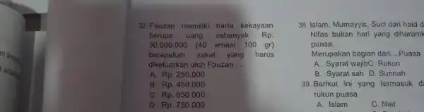 Fauzan memiliki harta kekayaan berupa uang sebanyak Rp . 30.000.000quad(40 emas/ 100gr) berapakah zakat yang harus dikeluarkan oleh Fauzan.... A. Rp. 250.000 B. Rp.