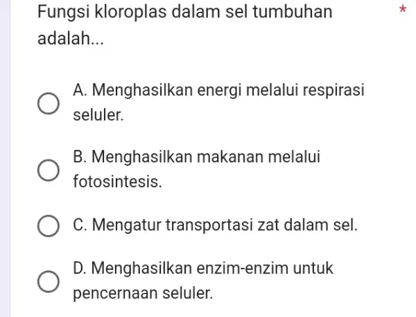 Fungsi kloroplas dalam sel tumbuhan adalah... A. Menghasilkan energi melalui respirasi seluler. B. Menghasilkan makanan melalui fotosintesis. C. Mengatur transportasi zat dalam sel. D.