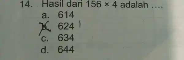 Hasil dari 156 xx4 adalah .... a. 614 ․ 6241 c. 634 d. 644