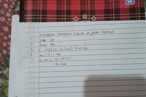 Hitungtah perkalian bentuk al-jabar berikut 3xx a=3a b xx a=ba (x+y)xx2=2(x+y)=2x+2y a xx(-4)=-4a 10-a xx2=10-(a xx2) =10-2a