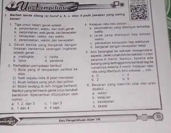 I. Berilah tanda silang (x) huruf a,b,c , atau d pada jawaban yang paling benarI Tiga unsur dalam gerak adalah .... Kelajuan rata-rata adalah