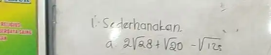 i. Sederhanakan. " a. "2sqrt28+sqrt20-sqrt125