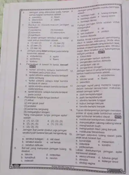 Jaringan yang ditemukan pada hampir semua bagian tumbuhan adalah -... a. parenkim d. floem b. skierenkim e. xilem c. Kolenkim Berikut ini macam-macam jaringan