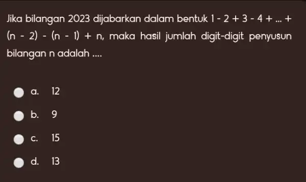 Jika bilangan 2023 dijabarkan dalam bentuk 1 - 2 + 3 - 4 + ... + (n-2) - (n-1) + n, maka hasil jumlah