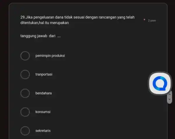 Jika pengeluaran dana tidak sesuai dengan rancangan yang telah ditentukan,hal itu merupakan tanggung jawab dari .... pemimpin produksi tranportasi bendahara konsumsi sekretaris