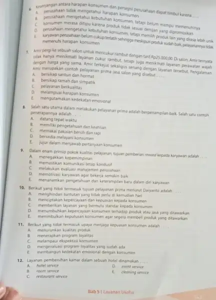 Kesenjangan antara harapan konsumen dan persepsi perusahaan dapat timbul karena A. perusahaan tidak mengetahui harapan konsumen perusahaan mengetahui kebutuhan konsumen, tetapi belum mampu memenuhinya