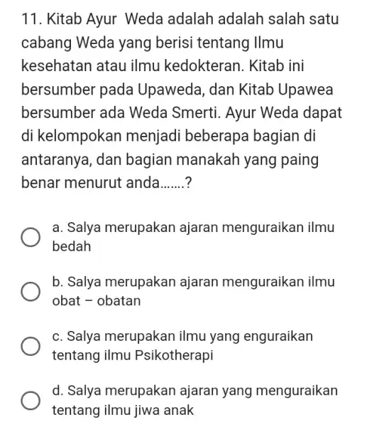 Kitab Ayur Weda adalah adalah salah satu cabang Weda yang berisi tentang Ilmu kesehatan atau ilmu kedokteran. Kitab ini bersumber pada Upaweda, dan Kitab