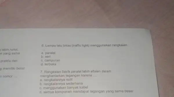 Lampu lalu lintas (traffic light) menggunakan rangkaian a. paralel b. seri c. campuran d. terbuka Rangkaian listrik paralel lebih efisien dalam menghantarkan tegangan karena